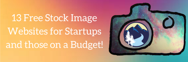 13 + Free Stock Image Websites for Startups and those on a Budget!